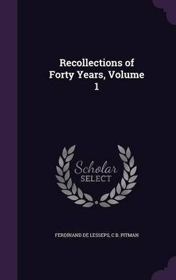 Recollections of Forty Years, Volume 1(English, Hardcover, De Lesseps Ferdinand)