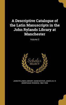 A Descriptive Catalogue of the Latin Manuscripts in the John Rylands Library at Manchester; Volume 2(English, Hardcover, unknown)