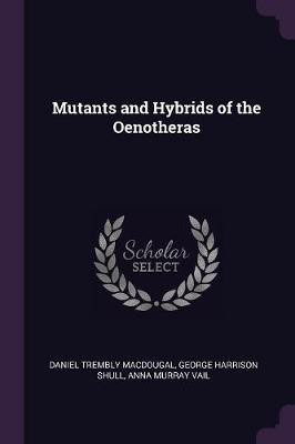 Mutants and Hybrids of the Oenotheras(English, Paperback, Macdougal Daniel Trembly)