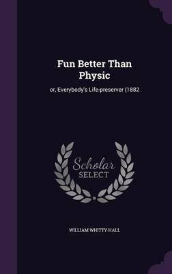 Fun Better Than Physic(English, Hardcover, Hall William Whitty)