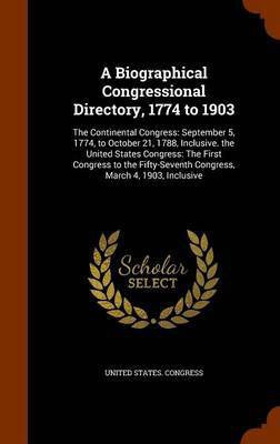 A Biographical Congressional Directory, 1774 to 1903(English, Hardcover, unknown)