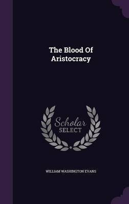 The Blood Of Aristocracy(English, Hardcover, Evans William Washington)