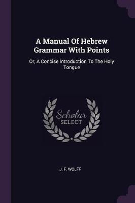 A Manual Of Hebrew Grammar With Points(English, Paperback, Wolff J F)
