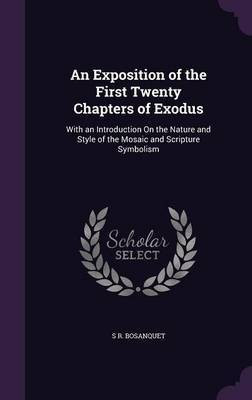 An Exposition of the First Twenty Chapters of Exodus(English, Hardcover, Bosanquet S R)