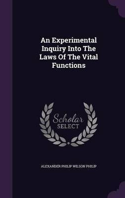 An Experimental Inquiry Into The Laws Of The Vital Functions(English, Hardcover, unknown)