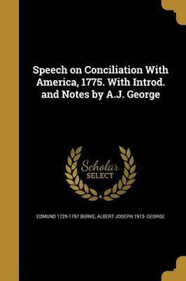 Speech on Conciliation With America, 1775. With Introd. and Notes by A.J. George(English, Paperback, Burke Edmund 1729-1797)