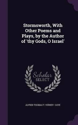 Stormsworth, With Other Poems and Plays, by the Author of 'thy Gods, O Israel'(English, Hardcover, Cave Alfred Thomas T Verney-)