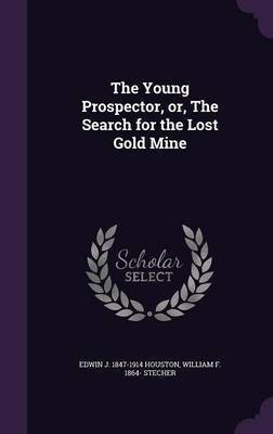 The Young Prospector, or, The Search for the Lost Gold Mine(English, Hardcover, Houston Edwin J 1847-1914)