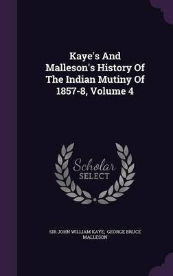 Kaye's And Malleson's History Of The Indian Mutiny Of 1857-8, Volume 4(English, Hardcover, unknown)