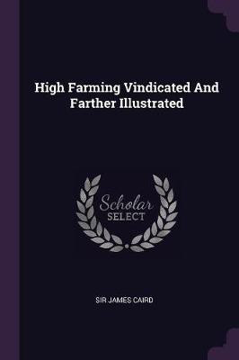 High Farming Vindicated And Farther Illustrated(English, Paperback, Caird James Sir)