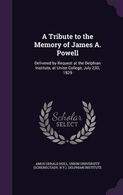 A Tribute to the Memory of James A. Powell(English, Hardcover, Hull Amos Gerald)
