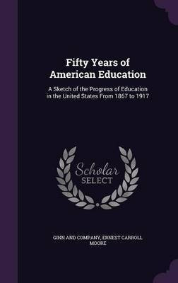 Fifty Years of American Education(English, Hardcover, Moore Ernest Carroll)