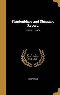 Shipbuilding and Shipping Record; Volume 11, no.14(English, Hardcover, unknown)