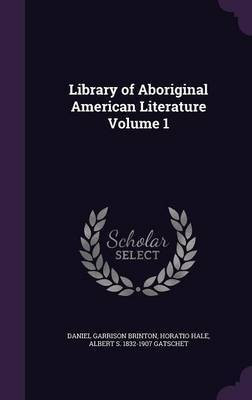 Library of Aboriginal American Literature Volume 1(English, Hardcover, Brinton Daniel Garrison)