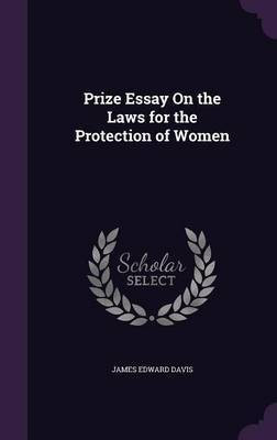 Prize Essay On the Laws for the Protection of Women(English, Hardcover, Davis James Edward)