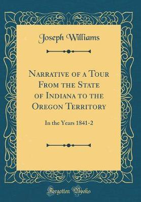Narrative of a Tour from the State of Indiana to the Oregon Territory(English, Hardcover, Williams Joseph)