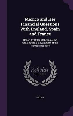 Mexico and Her Financial Questions With England, Spain and France(English, Hardcover, unknown)