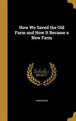 How We Saved the Old Farm and How It Became a New Farm(English, Hardcover, unknown)