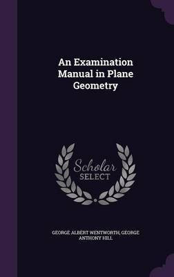 An Examination Manual in Plane Geometry(English, Hardcover, Wentworth George Albert)
