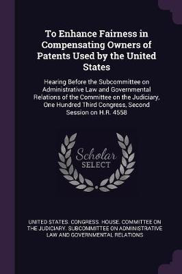 To Enhance Fairness in Compensating Owners of Patents Used by the United States(English, Paperback, unknown)