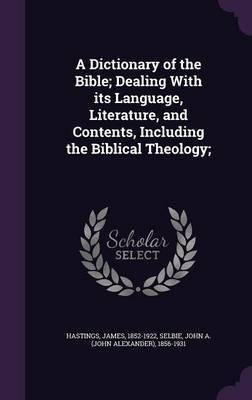 A Dictionary of the Bible; Dealing With its Language, Literature, and Contents, Including the Biblical Theology;(English, Hardcover, Hastings James)