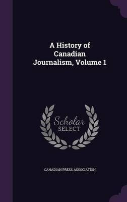 A History of Canadian Journalism, Volume 1(English, Hardcover, unknown)