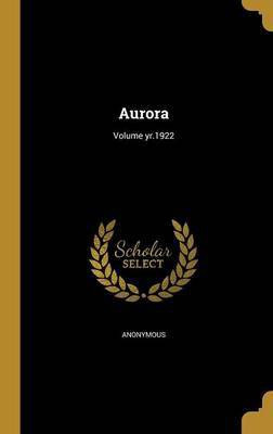 Aurora; Volume yr.1922(English, Hardcover, unknown)