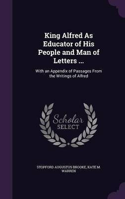 King Alfred As Educator of His People and Man of Letters ...(English, Hardcover, Brooke Stopford Augustus)