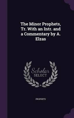 The Minor Prophets, Tr. With an Intr. and a Commentary by A. Elzas(English, Hardcover, Prophets)