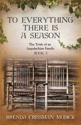 To Everything There is a Season The Trials of an Appalachian Family Book 3(English, Paperback, Musick Brenda Crissman)