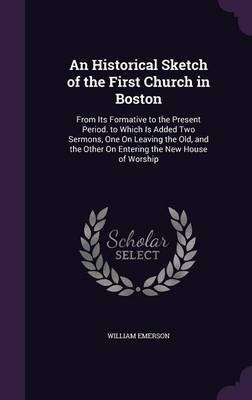 An Historical Sketch of the First Church in Boston(English, Hardcover, Emerson William)