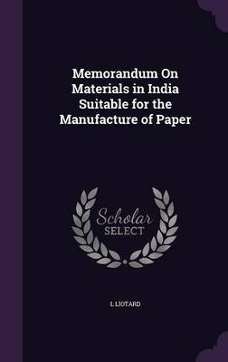 Memorandum On Materials in India Suitable for the Manufacture of Paper(English, Hardcover, Liotard L)