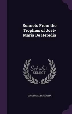 Sonnets From the Trophies of Jose-Maria De Heredia(English, Hardcover, de Heredia Jose-Maria)