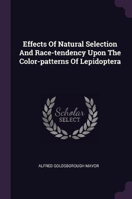 Effects Of Natural Selection And Race-tendency Upon The Color-patterns Of Lepidoptera(English, Paperback, Mayor Alfred Goldsborough)