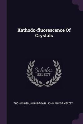 Kathodo-fluorescence Of Crystals(English, Paperback, Brown Thomas Benjamin)
