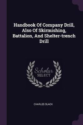 Handbook Of Company Drill, Also Of Skirmishing, Battalion, And Shelter-trench Drill(English, Paperback, Slack Charles)