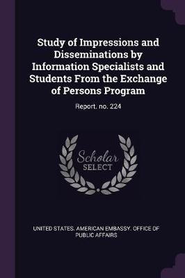 Study of Impressions and Disseminations by Information Specialists and Students From the Exchange of Persons Program(English, Paperback, unknown)