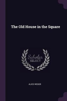 The Old House in the Square(English, Paperback, Weber Alice)