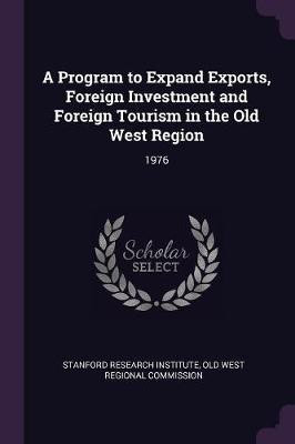 A Program to Expand Exports, Foreign Investment and Foreign Tourism in the Old West Region(English, Paperback, unknown)