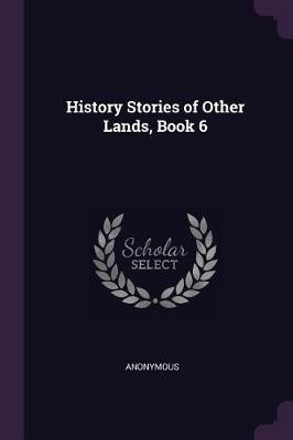 History Stories of Other Lands, Book 6(English, Paperback, Anonymous)