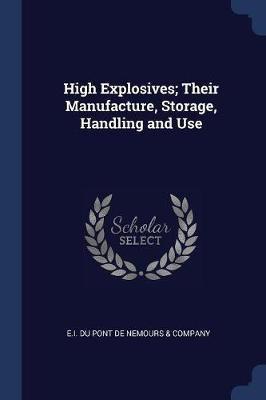 High Explosives; Their Manufacture, Storage, Handling and Use(English, Paperback, unknown)
