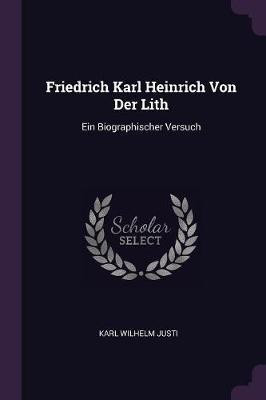 Friedrich Karl Heinrich Von Der Lith(English, Paperback, Justi Karl Wilhelm)