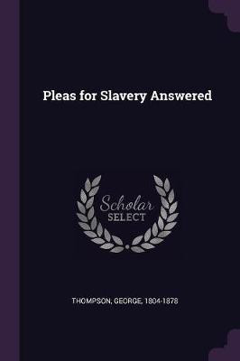 Pleas for Slavery Answered(English, Paperback, Thompson George)