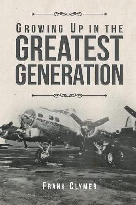Growing Up In The Greatest Generation(English, Paperback, Clymer Frank)