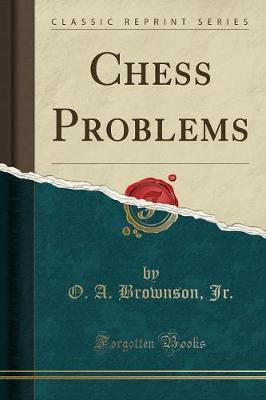 Chess Problems (Classic Reprint)(English, Paperback, Jr. O. A. Brownson,)