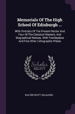 Memorials Of The High School Of Edinburgh ...(English, Paperback, Dalgleish Walter Scott)