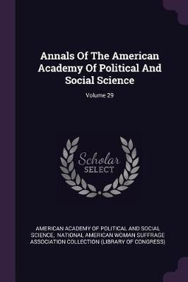 Annals Of The American Academy Of Political And Social Science; Volume 29(English, Paperback, unknown)