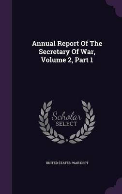 Annual Report Of The Secretary Of War, Volume 2, Part 1(English, Hardcover, unknown)