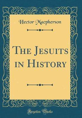 The Jesuits in History (Classic Reprint)(English, Hardcover, Macpherson Hector)