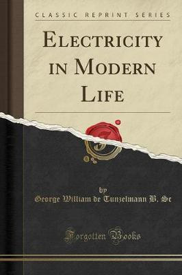 Electricity in Modern Life (Classic Reprint)(English, Paperback, Sc George William De Tunzelmann B)